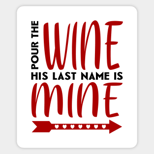 Pour the wine his last name is mine Sticker